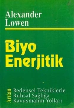 Biyo Enerjitik Bedensel Tekniklerle Ruhsal Sağlığa Kavuşmanın Yolları