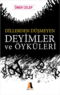 Dillerden Düşmeyen Deyimler ve Öyküleri