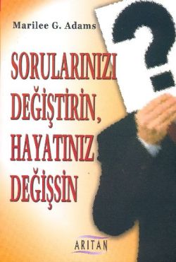 Sorularınızı Değiştirin, Hayatınızı Değişsin