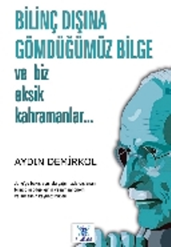 Bilinç Dışına Gömdüğümüz Bilge