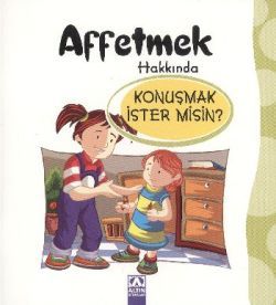 Affetmek Hakkında Konuşmak İster misin?