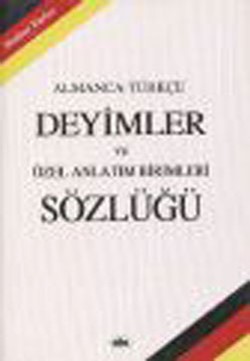 Almanca - Türkçe Deyimler ve Özel Anlatım Birimleri Sözlüğü