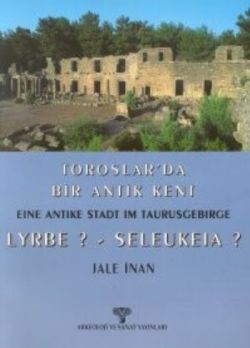 Toroslar’da Bir Antik Kent Eine Antike Stadt Im Taurusgebirge Lyrbe? - Seleukeia?