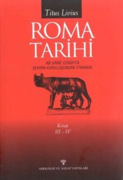 Roma Tarihi  Şehrin Kuruluşundan İtibaren  Cilt: 3-4