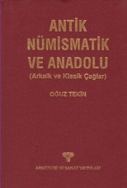 Antik Nümismatik ve Anadolu : Arkaik ve Klasik Çağlar