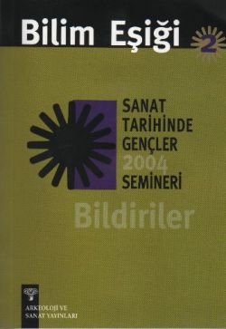 Bilim Eşiği 2 Sanat Tarihinde Gençler 2004 Semineri Bildiriler