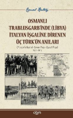 Osmanlı Trablusgarb’inde (Libya) İtalyan İşgaline Direnen Üç Türk’ün Anıları