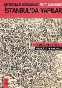 Iustinianus Dönemi’nde Fırat Düzgüner İstanbul’da Yapılar Procopius’un Birinci Kitabının Analizi