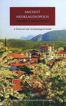 Ancient Neoklaudiopolis (Vezirköprü in Samsun Province) A Historical And Archaeological Gulde