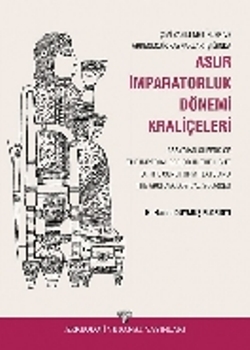 Çivi Yazılı Metinler ve Arkeolojik Kaynaklar Işığında Asur İmparatorluk Dönemi Kraliçeleri