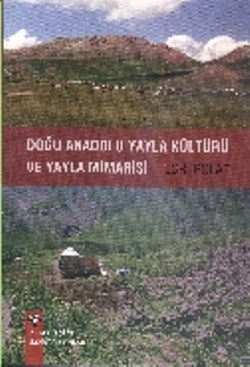 Doğu Anadolu Yayla Kültürü ve Yayla Mimarisi