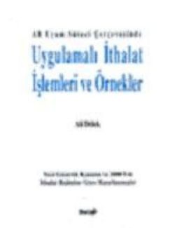 AB Uyum Süreci Çerçevesinde Uygulamalı İthalat İşlemleri ve Örnekler