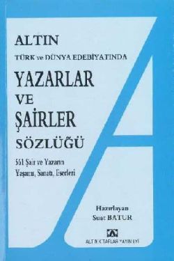 Altın Yazarlar ve Şairler Sözlüğü Türk ve Dünya Edebiyatında