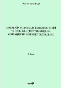 Askerliğin Vatandaşlık Üzerindeki Etkisi ve Özellikle Çifte Vatandaşlığa Sahip Kişilerin Askerlik Yükümlülüğü