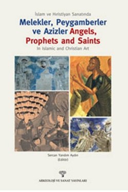 İslam ve Hıristiyan Sanatında Melekler, Peygamberler ve Azizler / In Islam  and Christian Art Angels Prophets and Saints