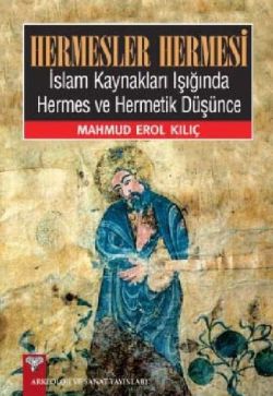 Hermesler Hermesi İslam Kaynakları Işığında Hermes ve Hermetik Düşünce