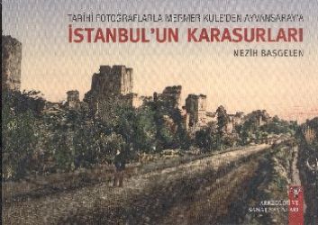 Tarihi Fotoğraflarla Mermer Kule’den Ayvansaray’a İstanbul’un Karasurları