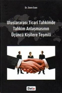 Uluslararası Ticari Tahkimde Tahkim Anlaşmasının Üçüncü Kişilere Teşmili