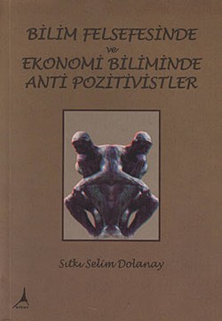 Bilim Felsefesinde ve Ekonomi Biliminde Anti Pozitivistler