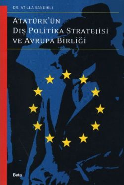 Atatürk’ün Dış Politika Stratejisi ve Avrupa Birliği