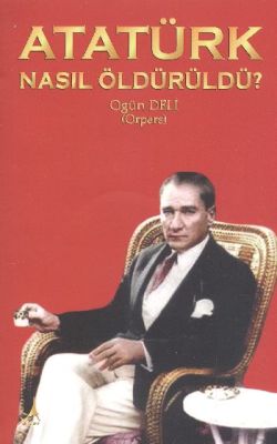 Atatürk Nasıl Öldürüldü?