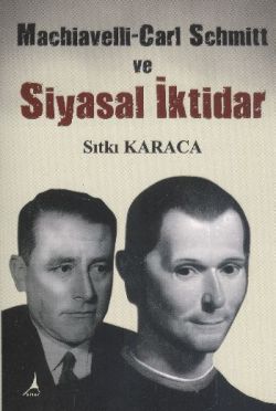 Machiavelli-Carl Schmitt ve Siyasal İktidar