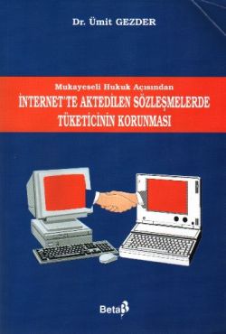 Mukayeseli Hukuk Açısından İnternet’te Aktedilen Sözleşmelerde Tüketicinin Korunması