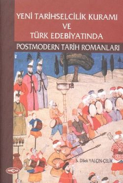 Yeni Tarihselcilik Kuramı ve Türk Edebiyatında Postmodern Tarih Romanları