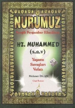 Nurumuz Sevgili Peygamber Efendimiz Hz.Muhammed - Yaşamı Savaşları Vefatı