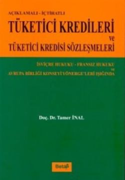 Açıklamalı-İçtihatlı Tüketici Kredileri ve Tüketici Kredisi Sözleşmeleri İsviçre Hukuku-Fransız Hukuku ve Avrupa Birliği Konseyi