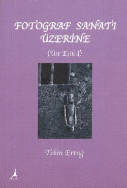 Fotoğraf Sanat’ı Üzerine - Üste Eşik 1