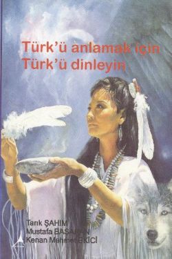 Türk’ü Anlamak için Türk’ü Dinleyin