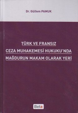 Türk ve Fransız Ceza Muhakemesi Hukuku'nda Mağdurun Makam Olarak Yeri