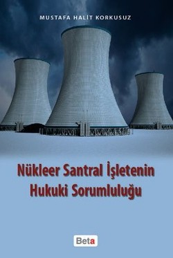 Nükleer Santral İşletenin Hukuki Sorumluluğu