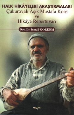 Halk Hikayeleri Araştırmaları: Çukurovalı Aşık Mustafa Köse ve Hikaye Repertuvarı