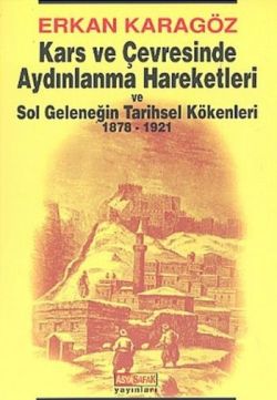 Kars ve Çevresinde Aydınlanma Hareketleri ve Sol Geleneğin Tarihsel Kökenleri 1878 - 1921