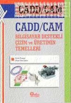 CADD/CAM Bilgisayar Destekli Çizim ve Üretimin Temelleri