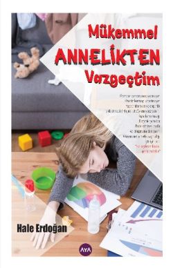 Mükemmel Annelikten Vazgeçtim