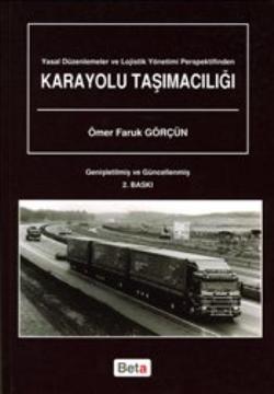 Yasal Düzenlemeler ve Lojistik Yönetimi Perspektifinden Karayolu Taşımacılığı