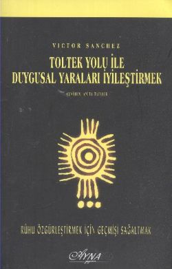 Toltek Yolu İle Duygusal Yaraları İyileştirmek