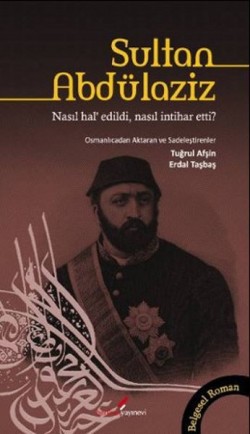 Sultan Abdülaziz Nasıl Hal’ Edildi, Nasıl İntihar Etti?