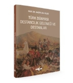 Türk Dünyası Destancılık Geleneği ve Destanlar