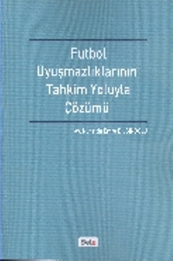 Futbol Uyuşmazlıklarının Tahkim Yoluyla Çözümü