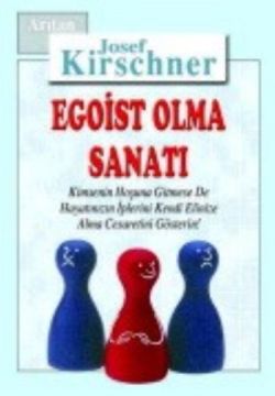 Egoist Olma Sanatı Kimsenin Hoşuna Gitmese de Hayatınızın İplerini Kendi Elinize Alma Cesaretini Gösterin!