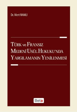 Türk ve Fransız Medeni Usul Hukuku'nda Yargılamanın Yenilenmesi