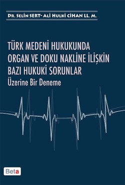 Türk Medeni Hukukunda Organ ve Doku Nakline İlişkin Bazı Hukuki Sorunlar Üzerine Bir Deneme