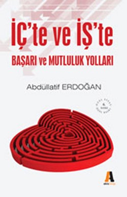 İç’te ve İş’te Başarı ve Mutluluk Yolları