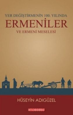 Yer Değiştirmenin 100. Yılında Ermeniler ve Ermeni Meselesi