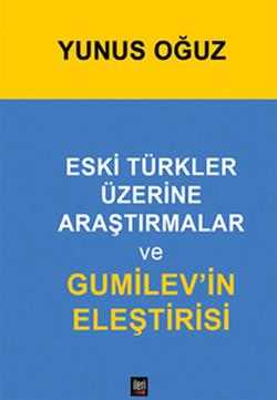 Eski Türkler Üzerine Araştırmalar ve Gumilev’in Eleştirisi