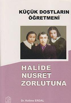 Küçük Dostların Öğretmeni Halide Nusret Zorlutuna